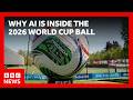 The AI Inside The World Cup 2026 Ball BBC News 