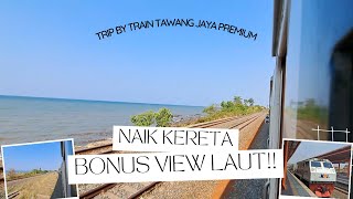 Petualangan Kereta ke Semarang | Bonus View Cantik di Pinggir Laut Jawa | Tawanf Jaya Premium