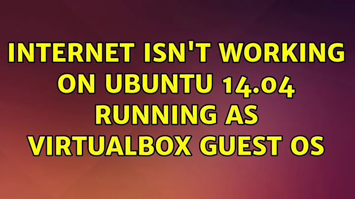 Ubuntu: Internet isn't working on Ubuntu 14.04 running as VirtualBox guest OS (2 Solutions!!)