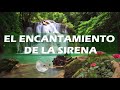 Cuentos de mi tierra el encantamiento de la sirena