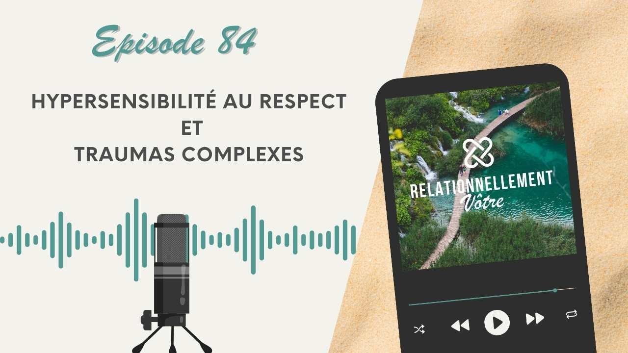 E84 - Hypersensibilité au respect et traumas complexes