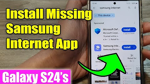 Galaxy S24/S24+/Ultra: How to Install Missing Samsung Internet App