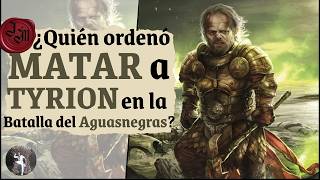 🗡️¿Quién ordenó MATAR a TYRION en la Batalla del Aguasnegras?