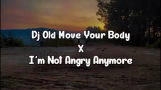 Dj Old Move Your Body X I'm Not Angry Anymore || Viral TikTok