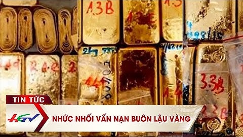 Nhức nhối vấn nạn buôn lậu vàng | Truyền hình Hậu Giang