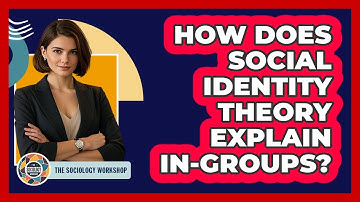 How Does Social Identity Theory Explain In-Groups?
