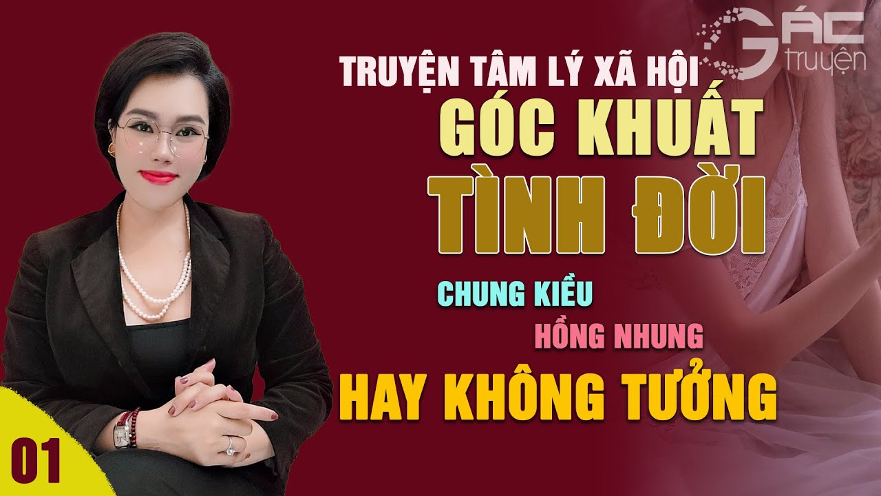 GÓC KHUẤT TÌNH ĐỜI [TẬP 1] - Truyện tâm lý xã hội mới nhất 2025