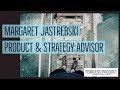 Margaret Jastrebski, Product &amp; Strategy Advisor
