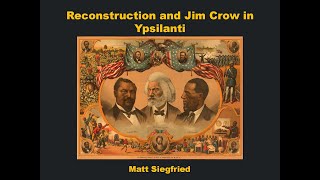 A Revolution and its Reversals : Reconstruction and the Rise of Jim Crow in Ypsilanti.