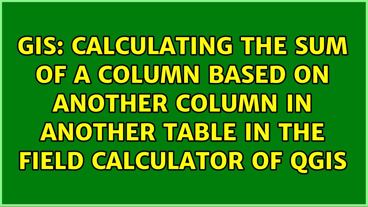 Calculating The Sum Of A Column Based On Another Column In Another Calculating The Sum Of A Column Based On Another Column In Another