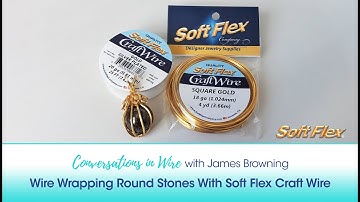 Conversations In Wire with James Browning: Wire Wrapping Round Stones With Soft Flex Craft Wire