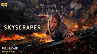 Skyscraper Full Movie In English | Review & Facts
