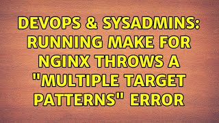 Celebrity DevOps & SysAdmins: Running make for Nginx throws a "multiple target patterns" error Profile