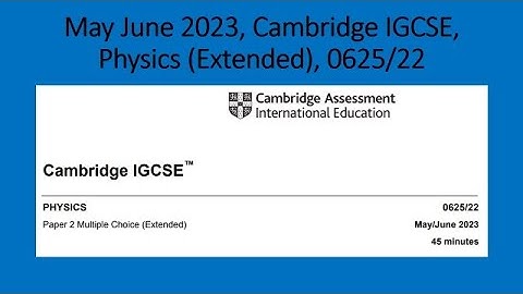 May June 2023, Cambridge IGCSE, Physics (Extended), 0625/22, Solution by Ferhan Mazher