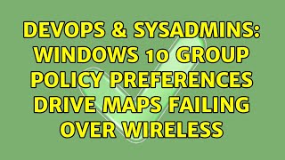 DevOps & SysAdmins: Windows 10 Group Policy Preferences Drive Maps failing over Wireless Wealth