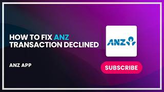 How to Fix ANZ Transaction Declined