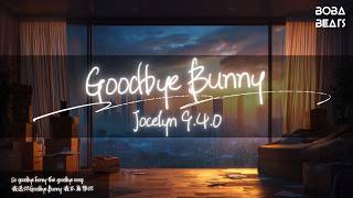 Jocelyn 9.4.0 - Goodbye Bunny『我送你Goodbye Bunny 我不再想你』【Lyrics Video】