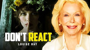 Louise Hay: Don’t React - Protect Your Peace and Walk Away Silently
