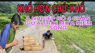 RỚT NƯỚC MẮT, A NGHIỆP tàn tật BÒ LÊ BÒ LẾT GIỮA TRỜI MƯA , tìm nguyên liệu KIẾM CƠM