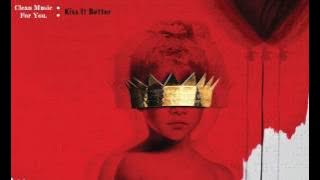 Rihanna - Kiss It Better (Clean Edit)