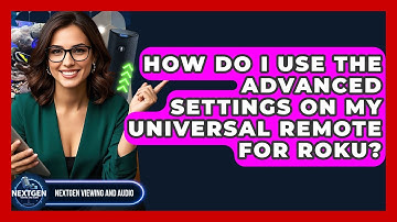 How Do I Use The Advanced Settings On My Universal Remote For Roku? - NextGen Viewing and Audio