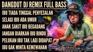 IBU TIADA TINGGAL PENYESALAN | JANGAN BIARKAN IBU RINDU | DANGDUT DJ REMIX FULL BASS TERBARU