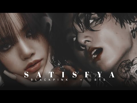 BTS x BLACKPINK [FMV] SATISFYA