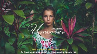 ♬[Vietsub]Uncover(Zara Larsson)-Thứ ta nên hạn chế sở hữu để có cuộc sống bình yên chính là \