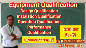 Qualification | Introduction | Definition | DQ, IQ, OQ, and PQ | Quality Assurance | BP606T | L~49