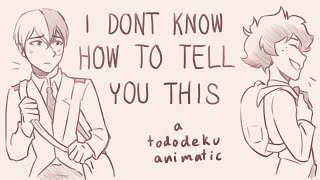 i don't know how to tell you this || tododeku animatic