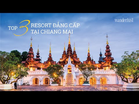 TOP 3 RESORT ĐẲNG CẤP TẠI CHIANG MAI (THÁI LAN) - Wanderlust Tips