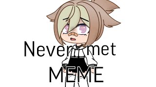 Never met |MEME|