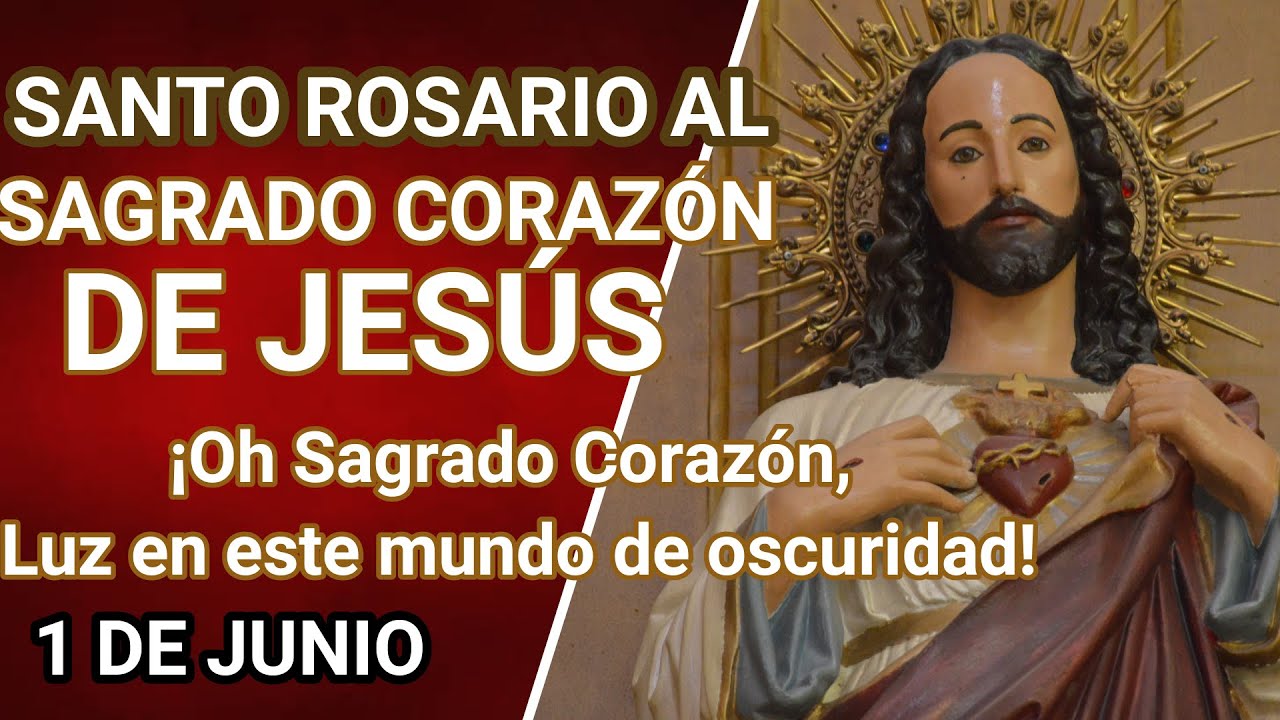 Santo Rosario Al Sagrado Corazón De Jesús SANTO ROSARIO AL SAGRADO CORAZÓN DE JESÚS, 1ro de Junio - YouTube
