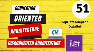 51 ASP.NET Course | Connection Oriented Architecture Vs Disconnected architecture | DataSet