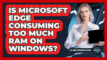 Is Microsoft Edge Consuming Too Much RAM On Windows? - All About Operating Systems