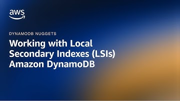 Working With Local Secondary Indexes LSIs - Amazon DynamoDB Nuggets | Amazon Web Services