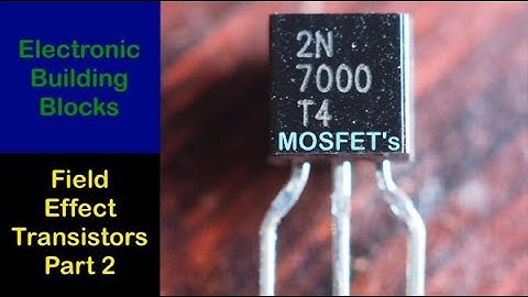Field Effect Transistors part 2   The MOSFET   #080