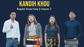 Video thumbnail of "Kandih Khou || Rongmei Gospel Song || Longmai-2"