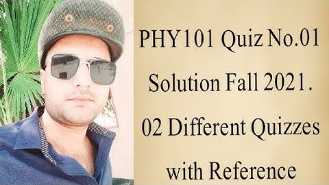 PHY101 Quiz No.01 Solution Fall 2021|| PHY101 solved quiz 1 2021|| Phy101 solved quiz 1 fall 2021