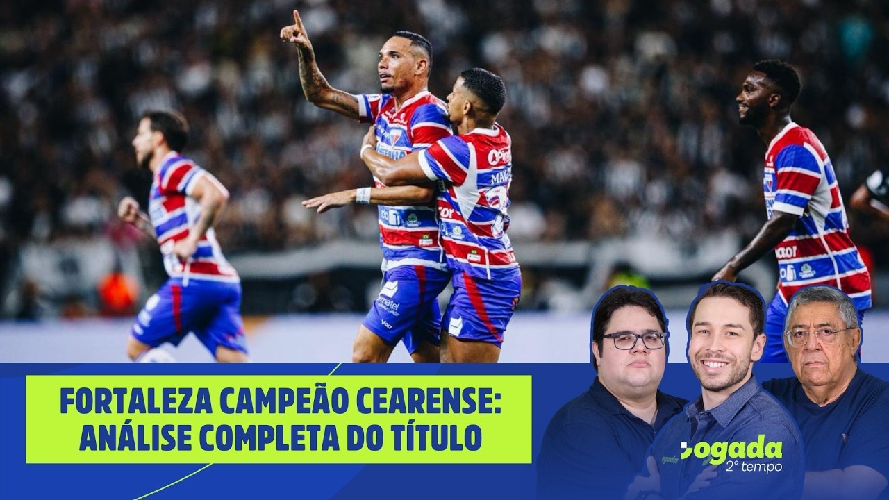 FORTALEZA CAMPEÃO CEARENSE: ANÁLISE COMPLETA DO TÍTULO E DO VICE DO CEARÁ | JOGADA 2º TEMPO 09/03/26