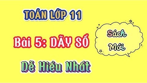 TOÁN LỚP 11 | Bài 5: DÃY SỐ -Sách Mới
