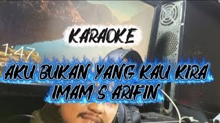 KARAOKE AKU BUKAN YANG KAU KIRA || IMAM S ARIFIN