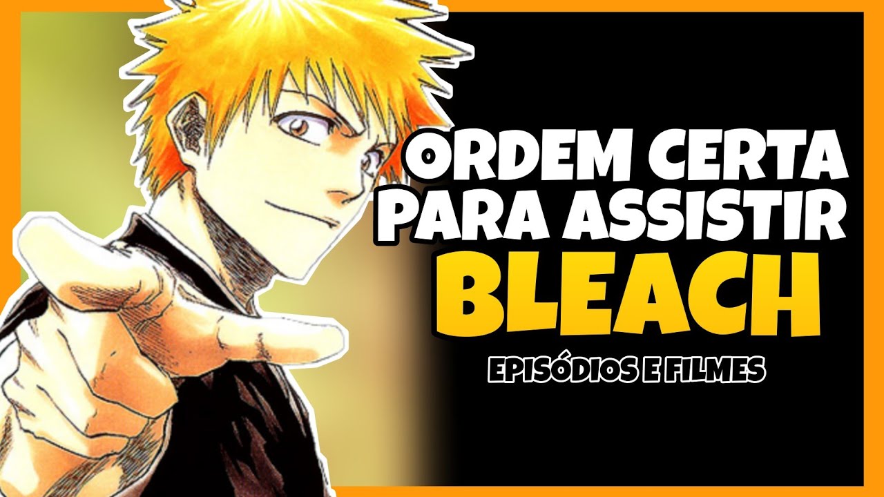 COMO ASSISTIR BLEACH? ORDEM CRONOLÓGICA DE BLEACH 