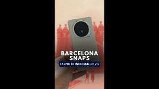 Barcelona Snaps using HONOR Magic V6
