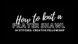 How to Knit a Prayer Shawl