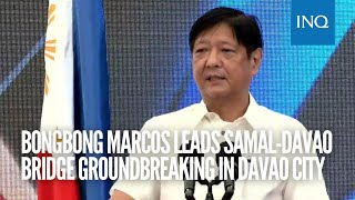 Bongbong Marcos leads Samal-Davao bridge groundbreaking in Davao City