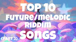 Top 10 Future/melodic riddim songs (part 3)