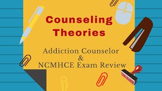 Counseling Theories NCMHCE and Addiction Counselor Exam Review