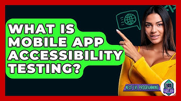 What Is Mobile App Accessibility Testing? - Next LVL Programming