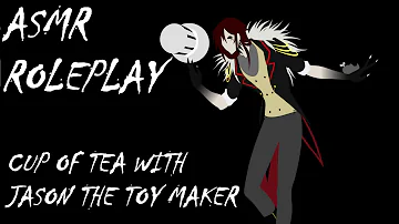 ASMR RolePlay - Cup of Tea witih Jason The Toy Maker